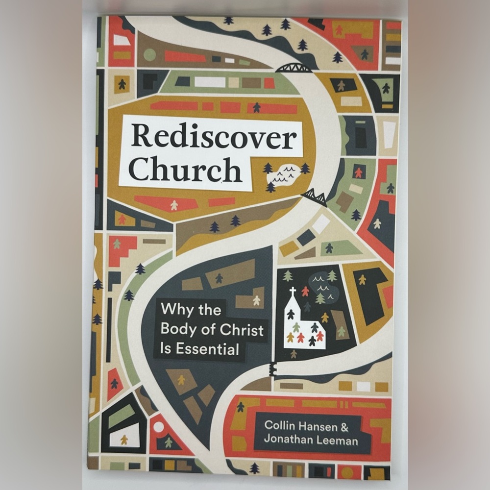 Rediscover Church. Why the Body of Christ is Essential.